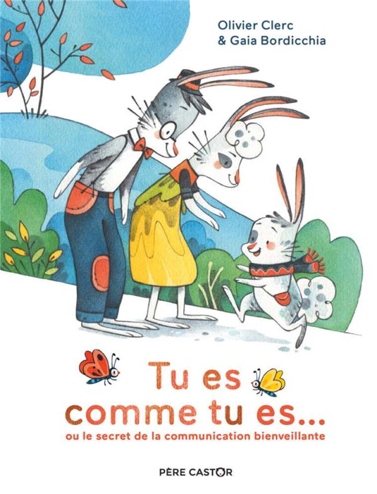 TU ES COMME TU ES... - OU LE SECRET DE LA COMMUNICATION BIENVEILLANTE - BORDICCHIA/CLERC - FLAMMARION