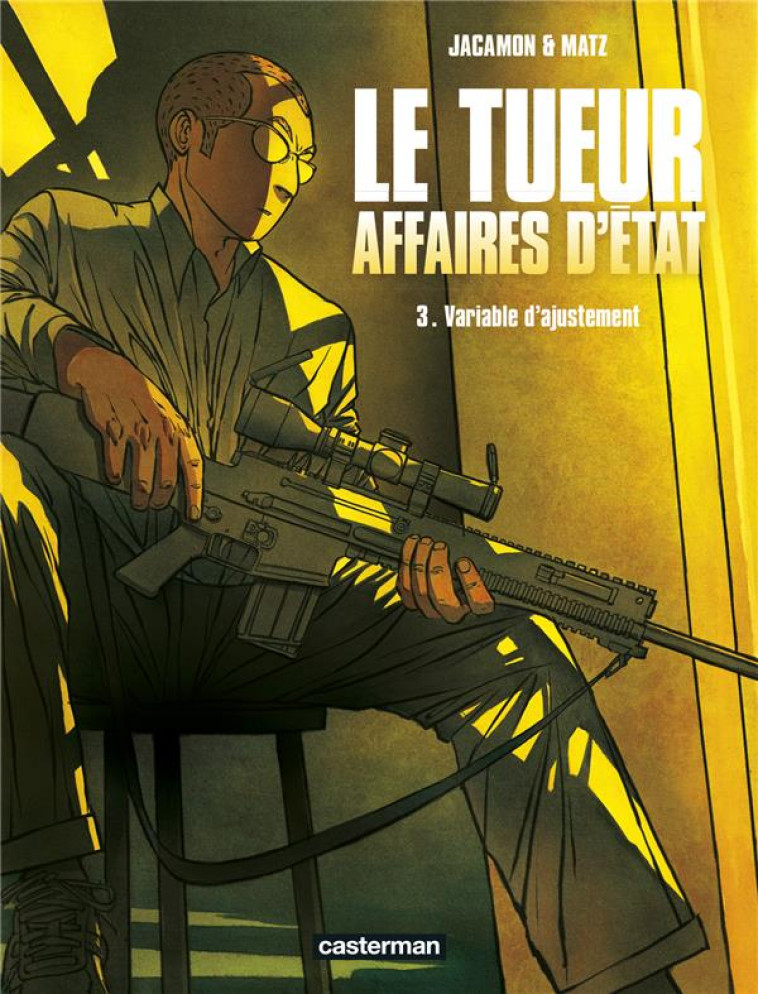 LE TUEUR - T03 - LE TUEUR, AFFAIRES D-ETAT - JACAMON/MATZ - CASTERMAN