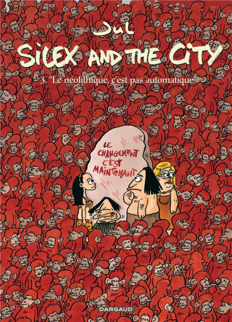 SILEX AND THE CITY - TOME 3 - LE NEOLITHIQUE C-EST PAS AUTOMATIQUE - JUL - DARGAUD