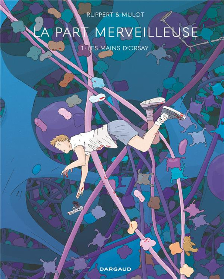 LA PART MERVEILLEUSE - TOME 1 - LES MAINS D-ORSAY - RUPPERT/MULOT JEROME - DARGAUD