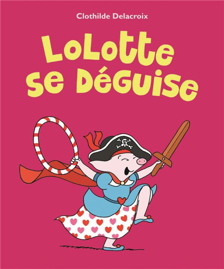 LOLOTTE SE DEGUISE - CLOTHILDE DELACROIX - EDL