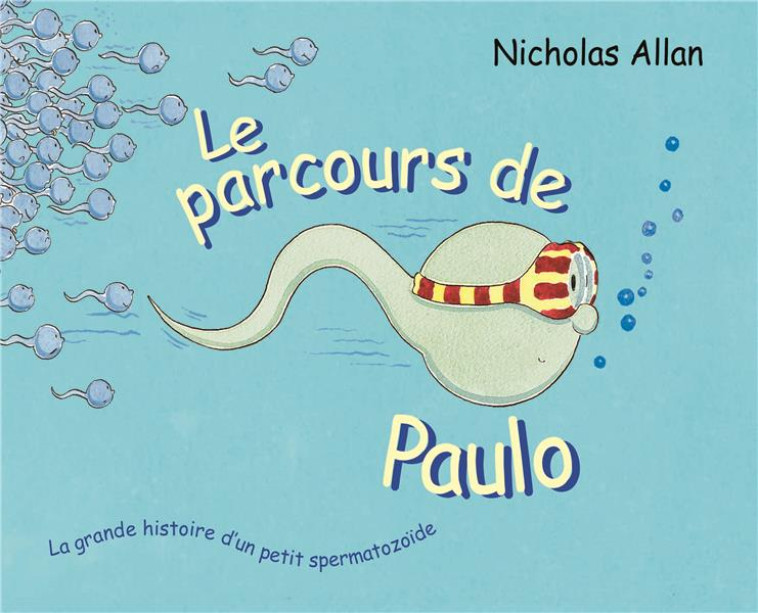 LE PARCOURS DE PAULO - LA GRANDE HISTOIRE D-UN PETIT SPERMATOZOIDE - ALLAN NICHOLAS - EDL