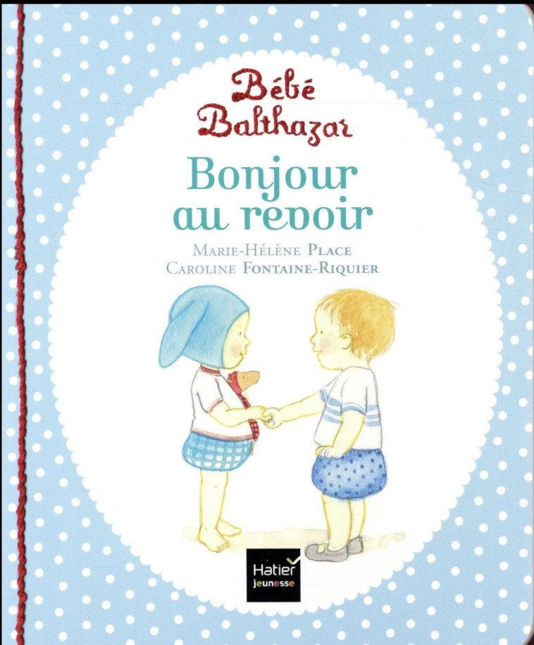 BEBE BALTHAZAR - BONJOUR, AU REVOIR - PEDAGOGIE MONTESSORI 0/3 ANS - PLACE - PERRON