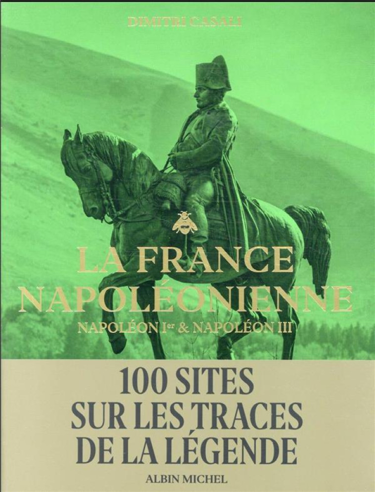 LA FRANCE NAPOLEONIENNE - NAPOLEON IER & NAPOLEON III - CASALI/MENZIN - ALBIN MICHEL