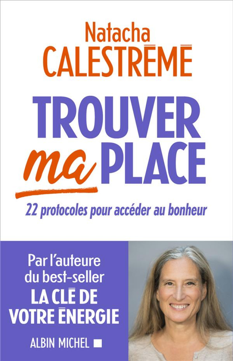 TROUVER MA PLACE - 22 PROTOCOLES POUR ACCEDER AU BONHEUR - CALESTREME NATACHA - ALBIN MICHEL