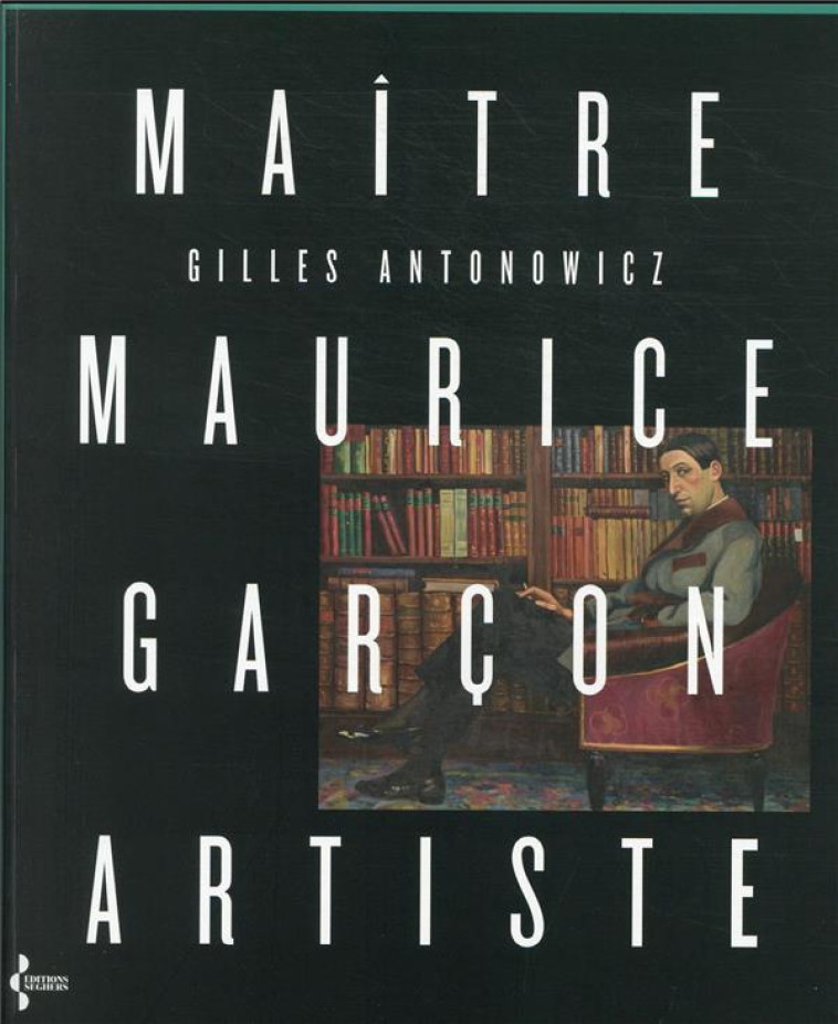 MAITRE MAURICE GARCON, ARTISTE - ANTONOWICZ/GARCON - SEGHERS