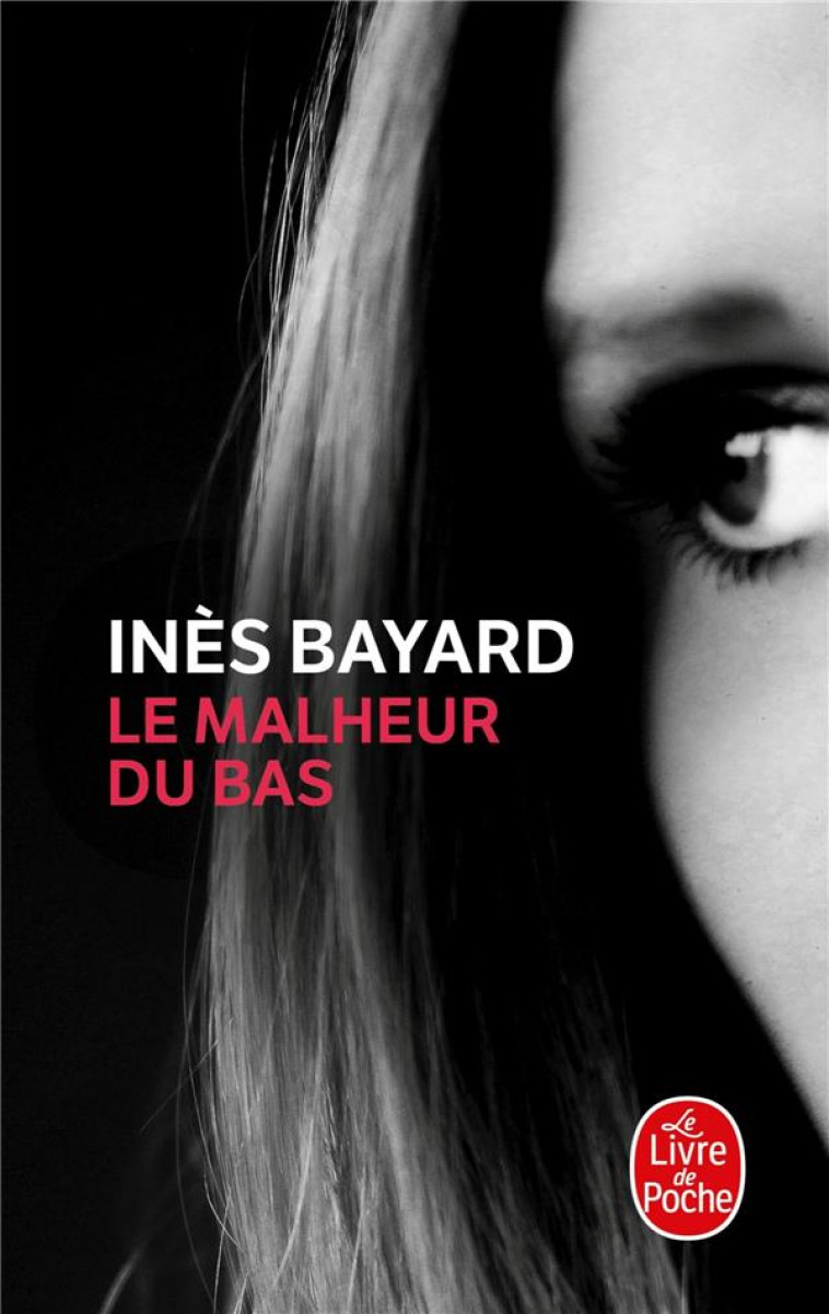 LE MALHEUR DU BAS - BAYARD INES - LGF/Livre de Poche