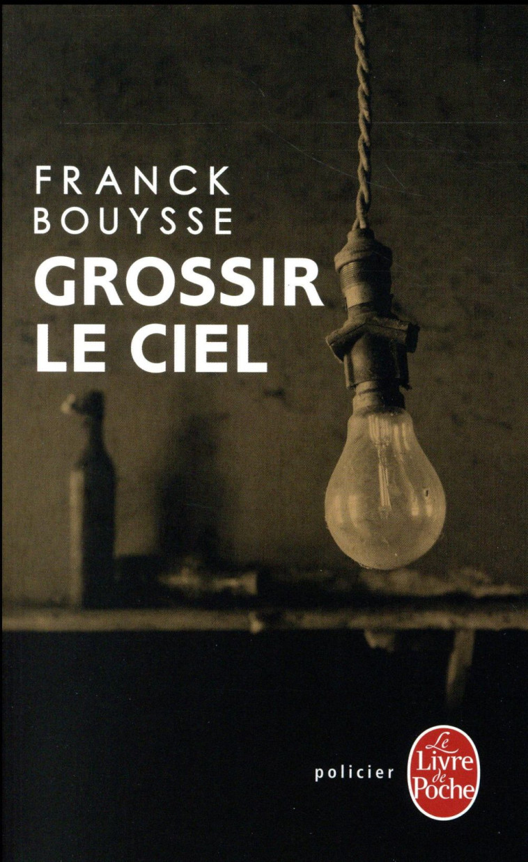 GROSSIR LE CIEL - SELECTION PRIX SNCF DU POLAR 2017 - BOUYSSE FRANCK - Le Livre de poche