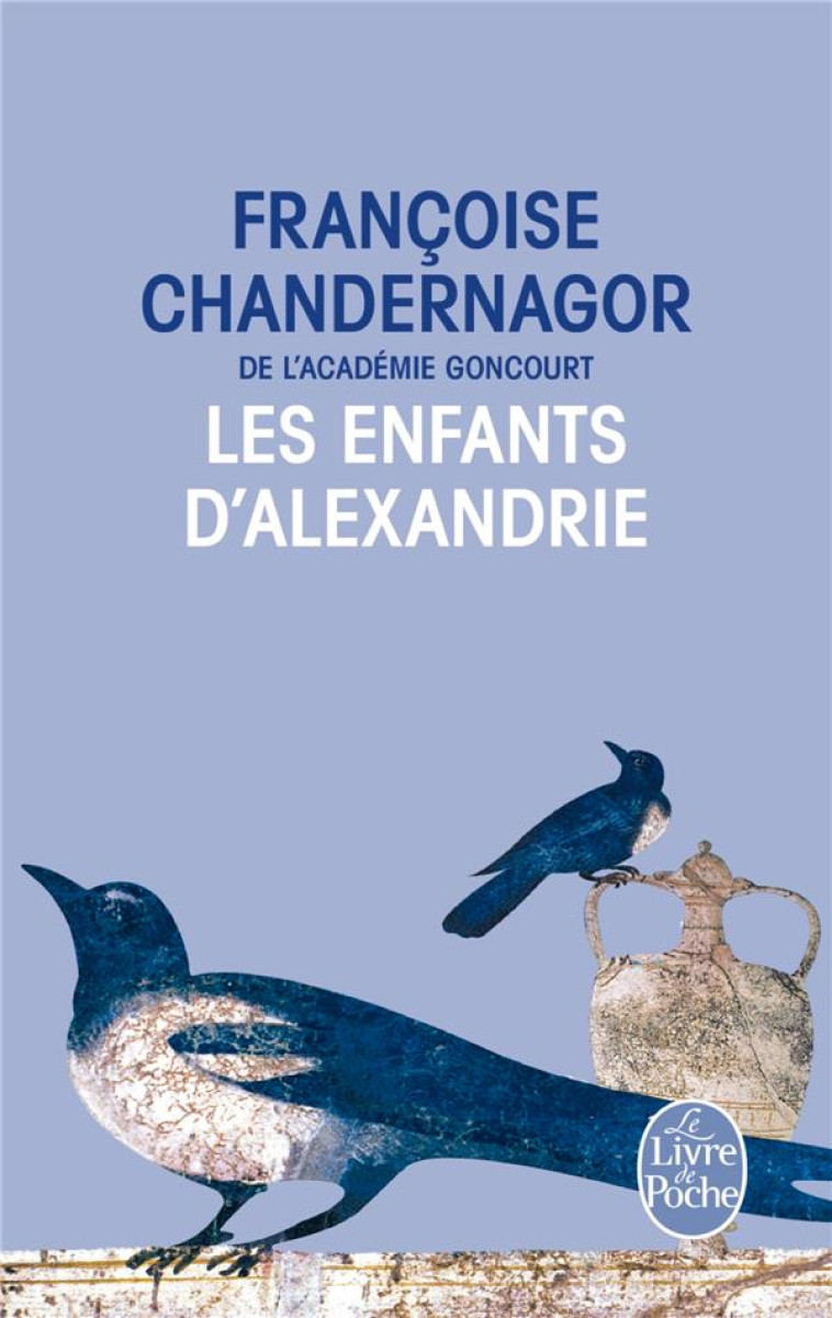 LES ENFANTS D-ALEXANDRIE (LA REINE OUBLIEE, TOME 1) - CHANDERNAGOR F. - Le Livre de poche