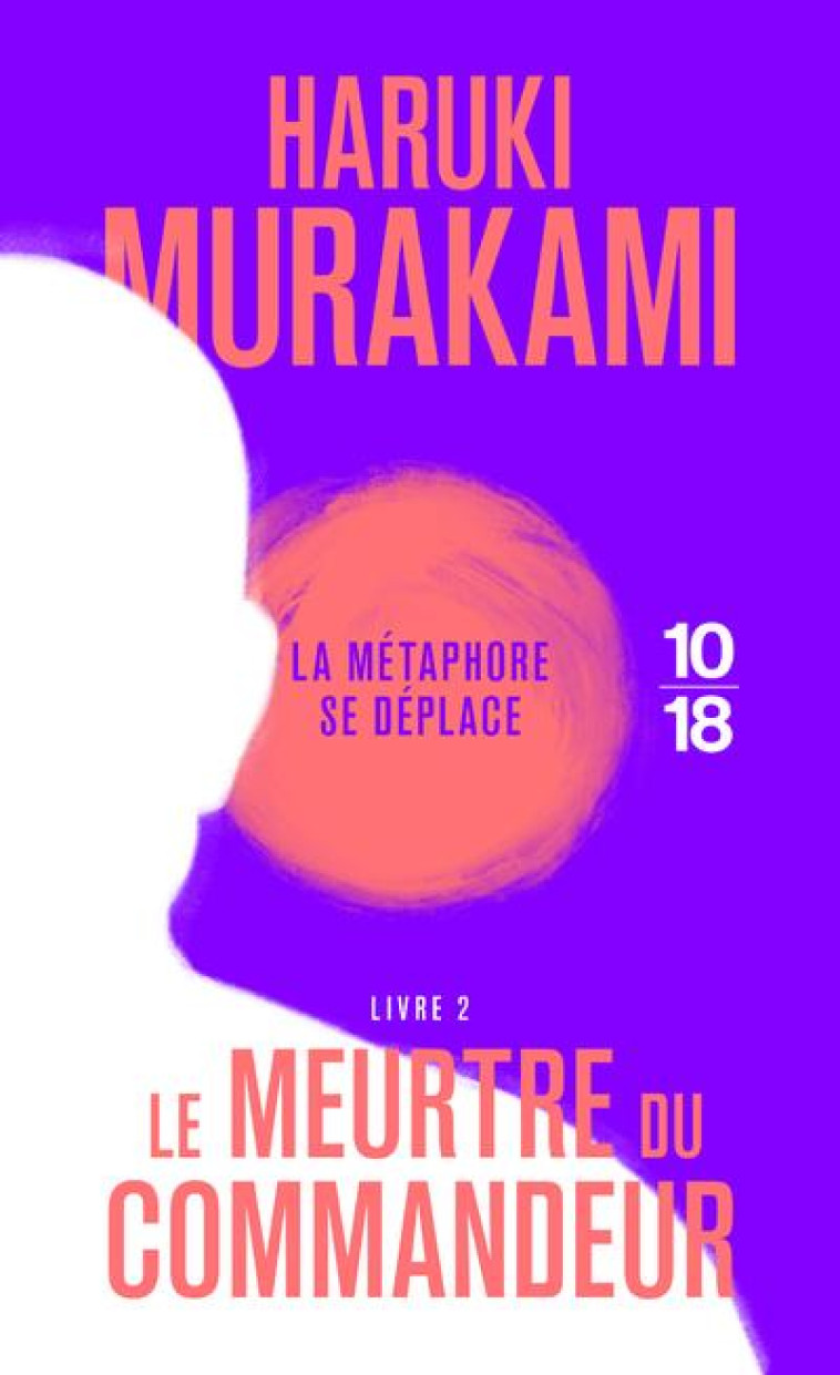 LE MEURTRE DU COMMANDEUR - LIVRE 2 - VOL02 - MURAKAMI HARUKI - 10 X 18