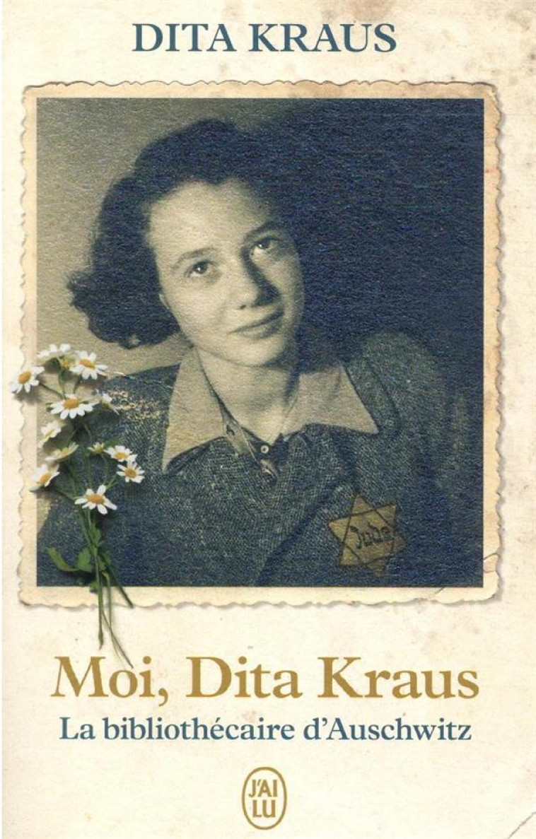 MOI, DITA KRAUS - LA BIBLIOTHECAIRE D-AUSCHWITZ - KRAUS DITA - J'AI LU