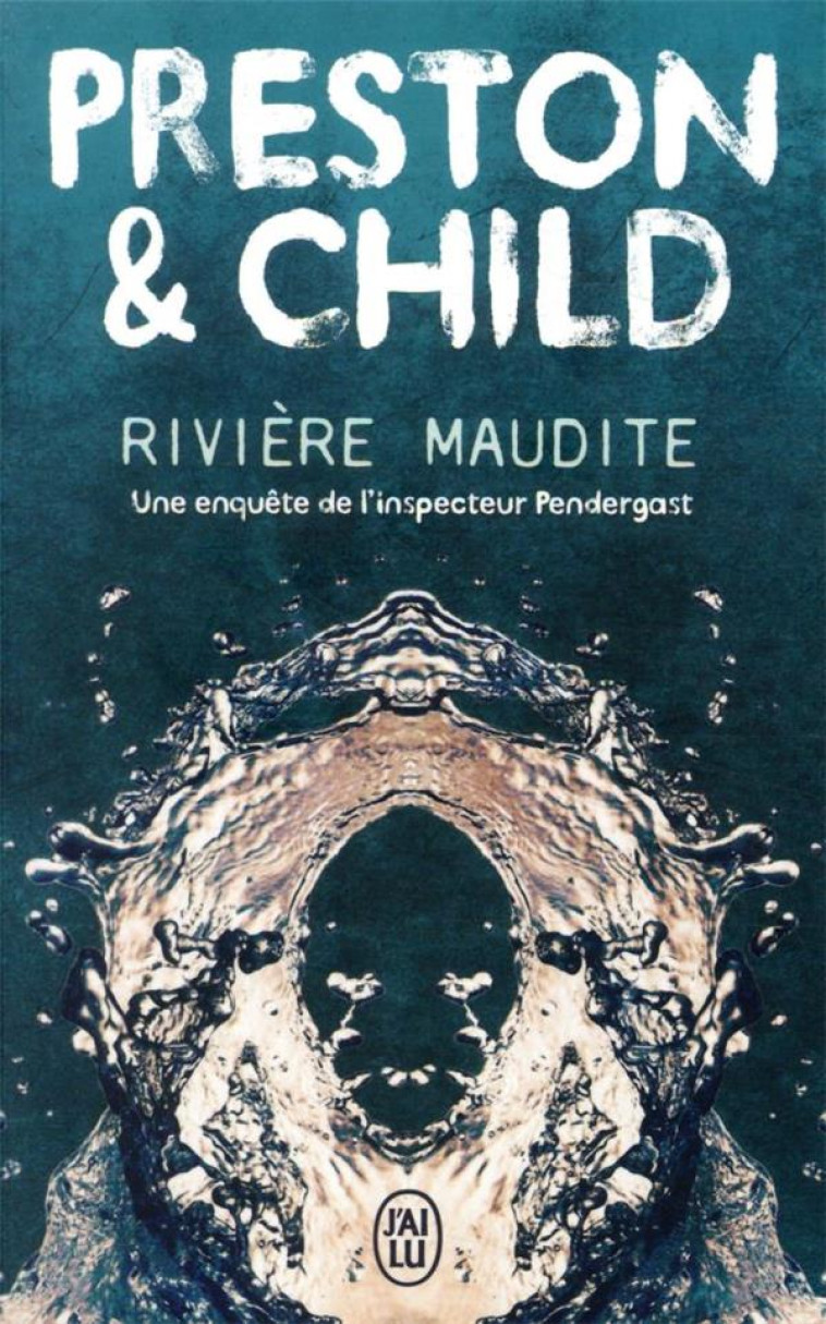 RIVIERE MAUDITE - UNE ENQUETE DE L-INSPECTEUR PENDERGAST - CHILD/PRESTON - J'AI LU