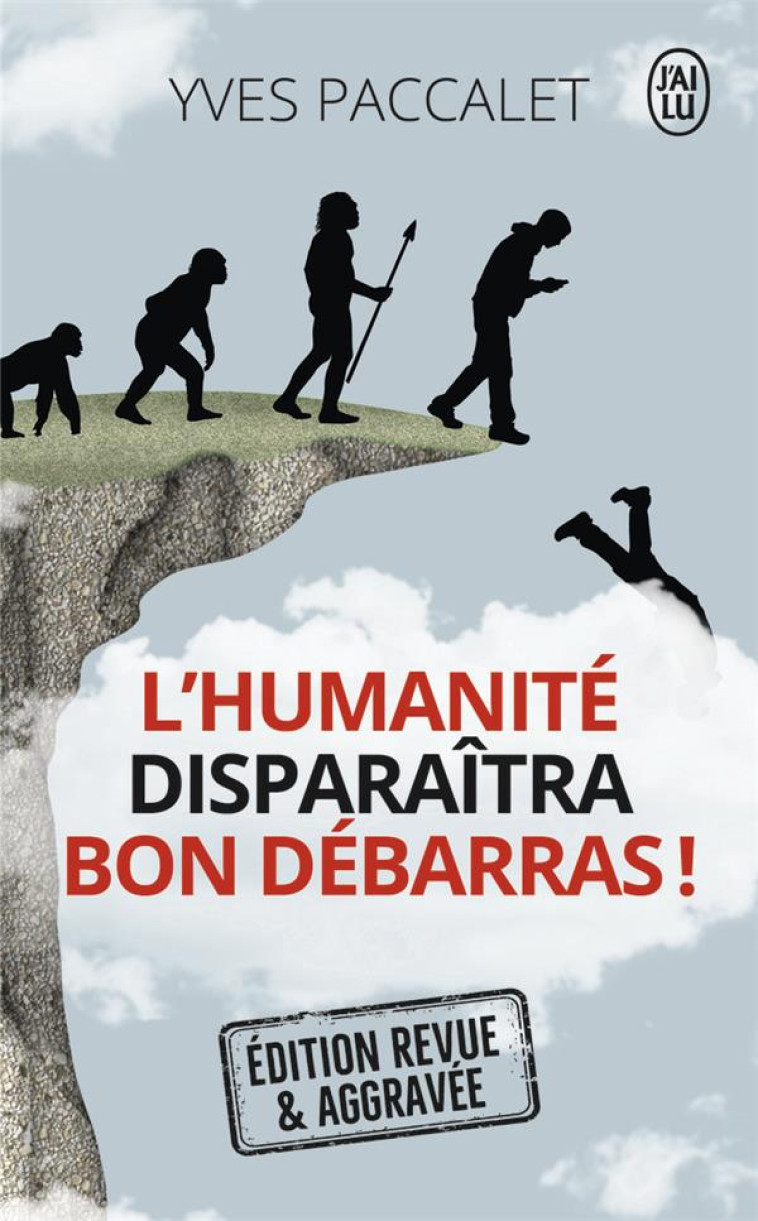 L-HUMANITE DISPARAITRA, BON DEBARRAS ! - PACCALET YVES - J'AI LU