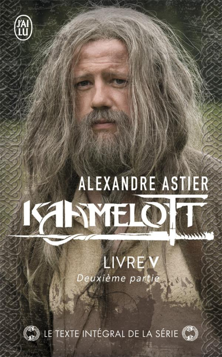 KAAMELOTT - VOL05 - LIVRE V 2 - ASTIER ALEXANDRE - J'AI LU