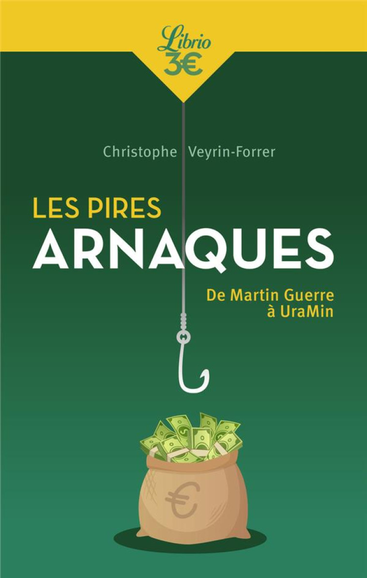 LES PIRES ARNAQUES - DE MARTIN GUERRE A URAMIN - VEYRIN-FORRER C. - J'AI LU