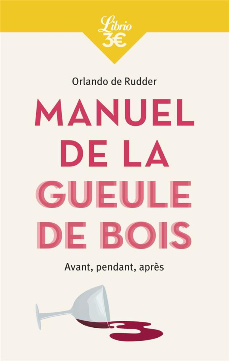 MANUEL DE LA GUEULE DE BOIS - AVANT, PENDANT, APRES - RUDDER ORLANDO DE - J'AI LU