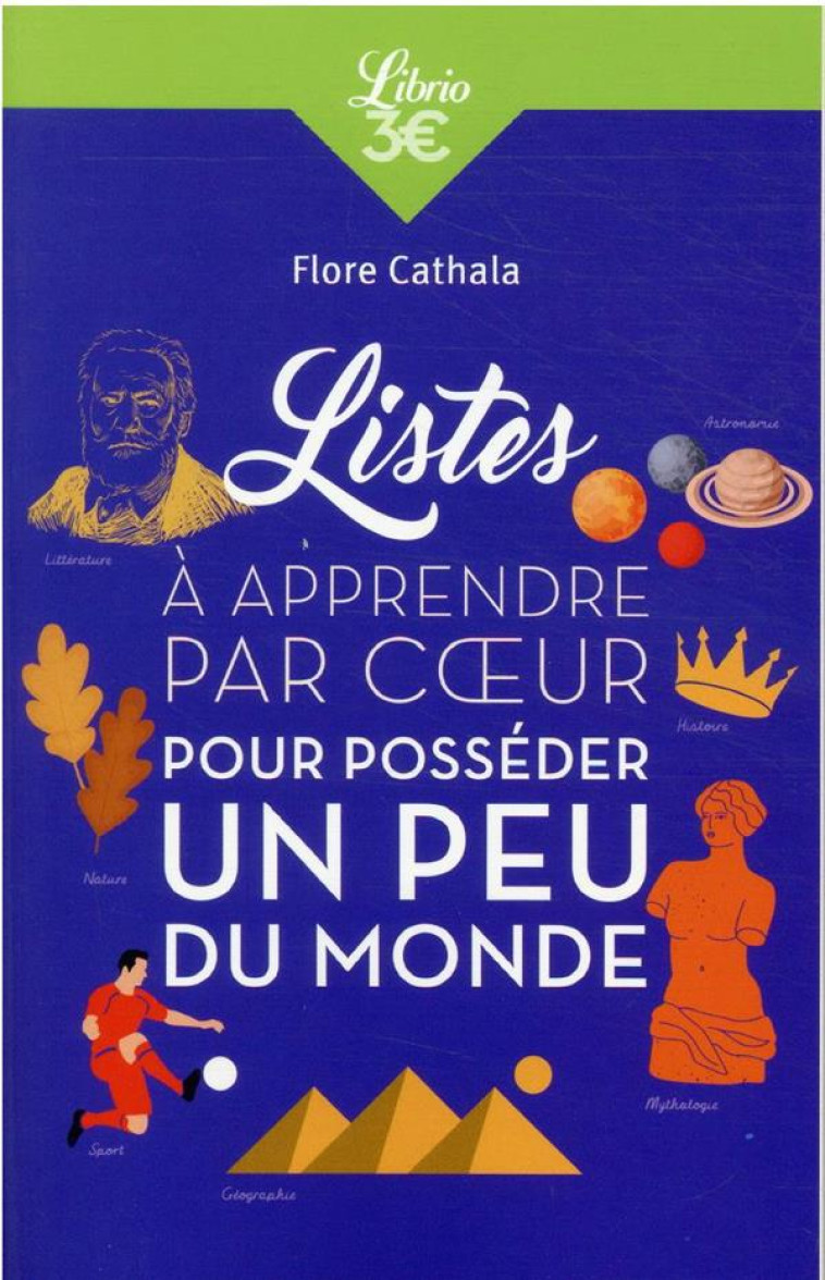 LISTES A APPRENDRE PAR COEUR POUR POSSEDER UN PEU DU MONDE - MAITRISER LES GRANDS REPERES ET ENTRAIN - CATHALA FLORE - J'AI LU