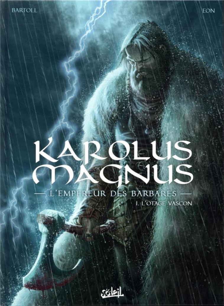 KAROLUS MAGNUS, L-EMPEREUR DES BARBARES T01 - L-OTAGE VASCON - BARTOLL/EON - Soleil Productions