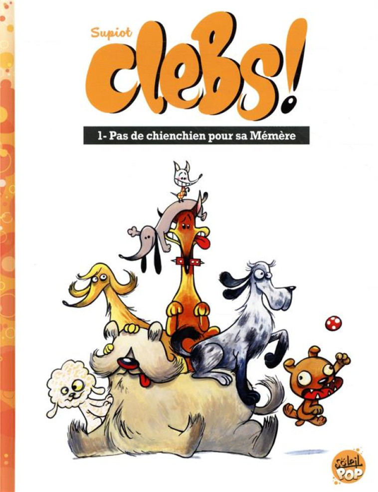 CLEBS ! T01 - PAS DE CHIENCHIEN POUR SA MEMERE - SUPIOT OLIVIER - Soleil Productions