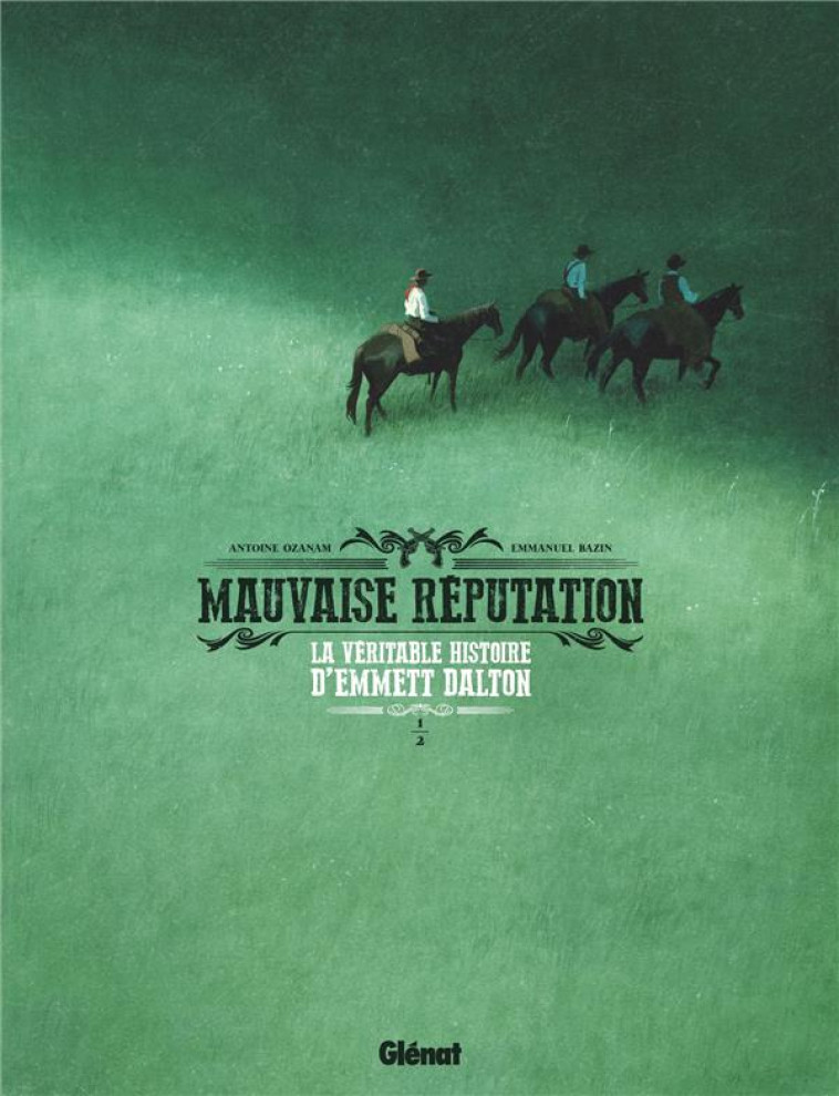 MAUVAISE REPUTATION - TOME 01 - LA VERITABLE HISTOIRE D-EMMETT DALTON - OZANAM/BAZIN - GLENAT