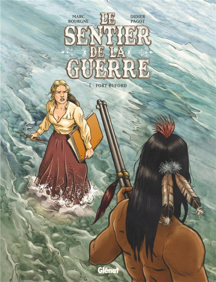 LE SENTIER DE LA GUERRE - TOME 01 - FORT BUFORD - BOURGNE/PAGOT - GLENAT