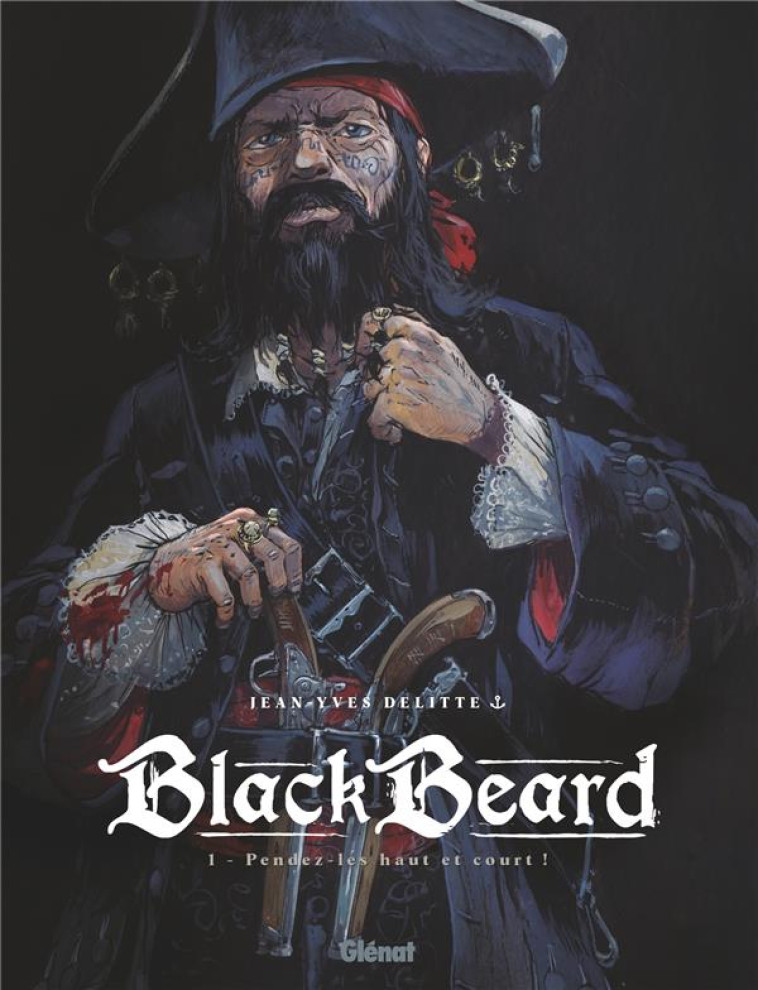 BLACK BEARD - TOME 01 - PENDEZ-LES HAUT ET COURT - DELITTE JEAN-YVES - GLENAT