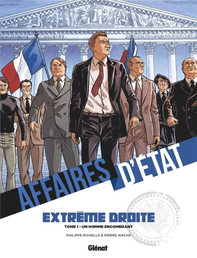 AFFAIRES D-ETAT - EXTREME DROITE - TOME 01 - UN HOMME ENCOMBRANT - RICHELLE/WACHS - GLENAT