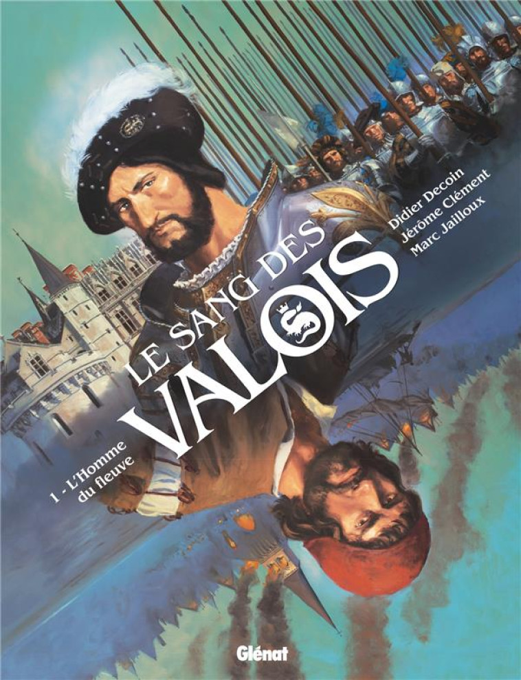 LE SANG DES VALOIS - TOME 01 - L-HOMME DU FLEUVE - DECOIN/JAILLOUX - GLENAT