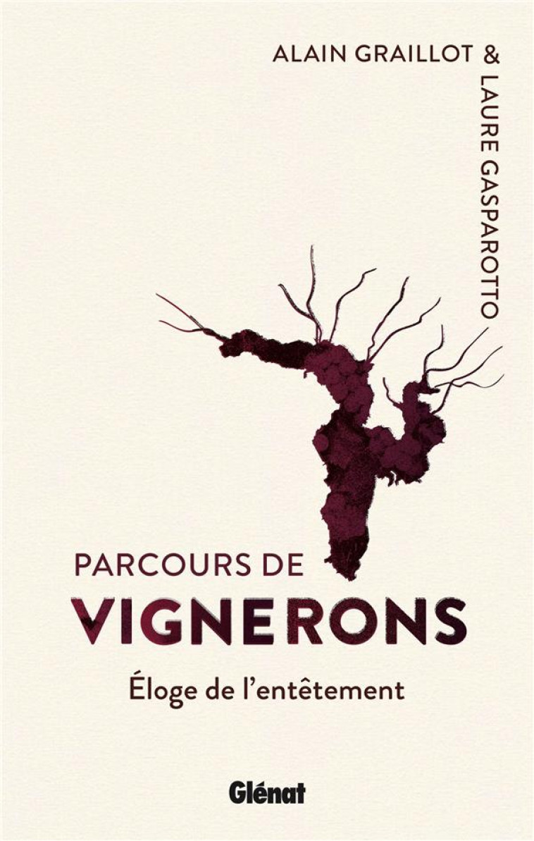 PARCOURS DE VIGNERONS - ELOGE DE L-ENTETEMENT - GASPAROTTO/GRAILLOT - GLENAT