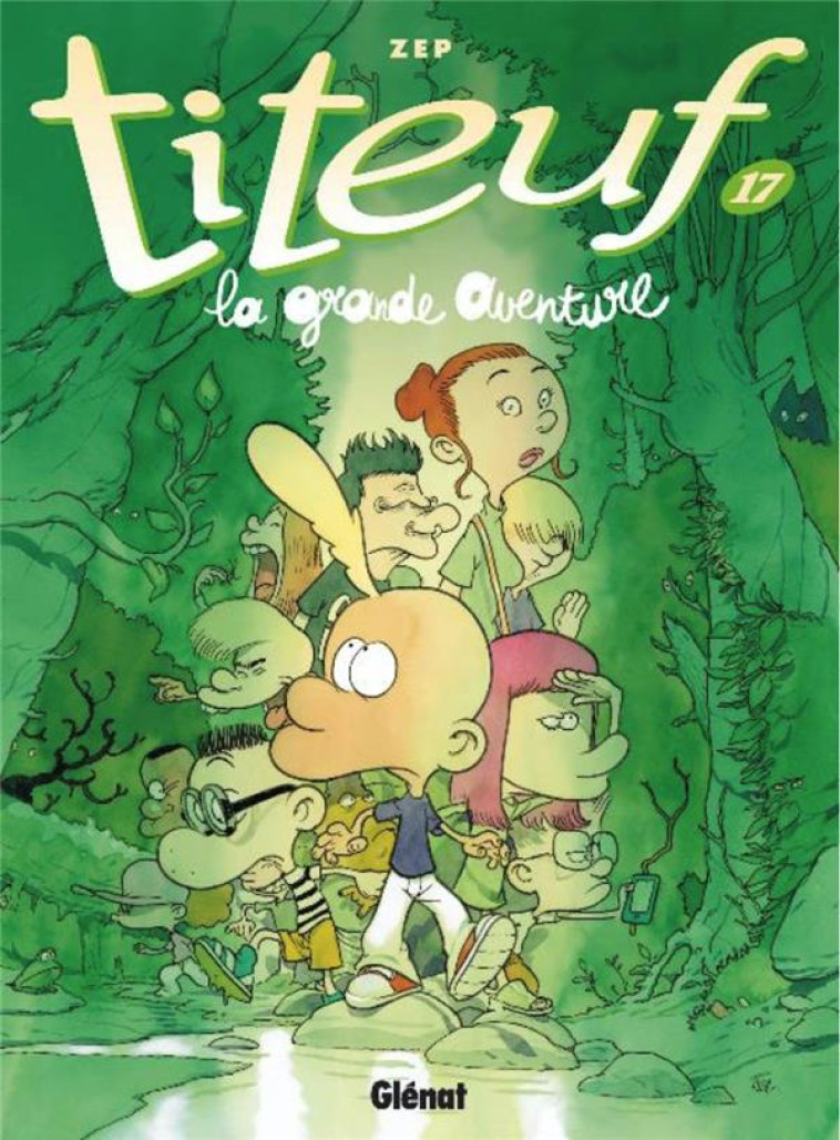 TITEUF - TOME 17 - LA GRANDE AVENTURE - ZEP - GLENAT