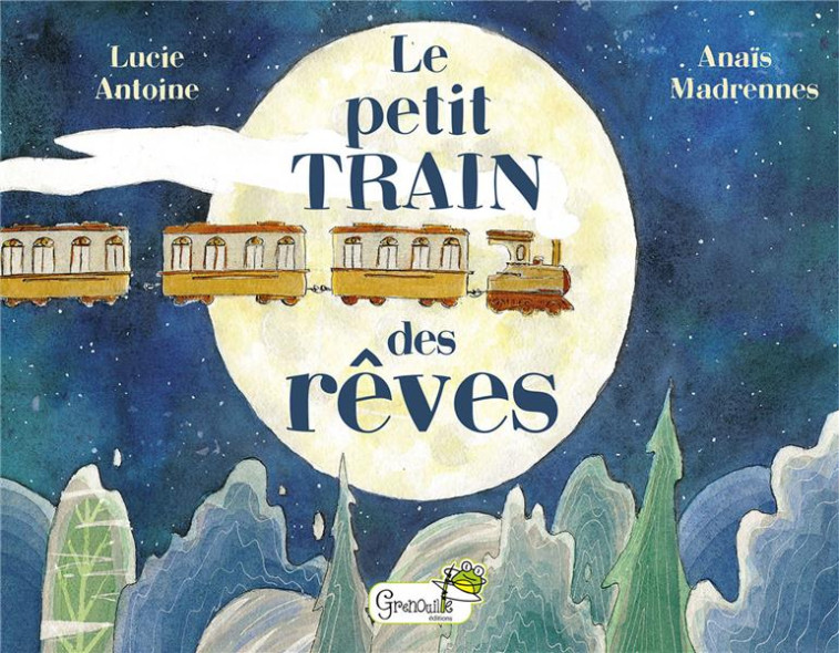 LE PETIT TRAIN DES REVES - MADRENNES/ANTOINE - GRENOUILLE