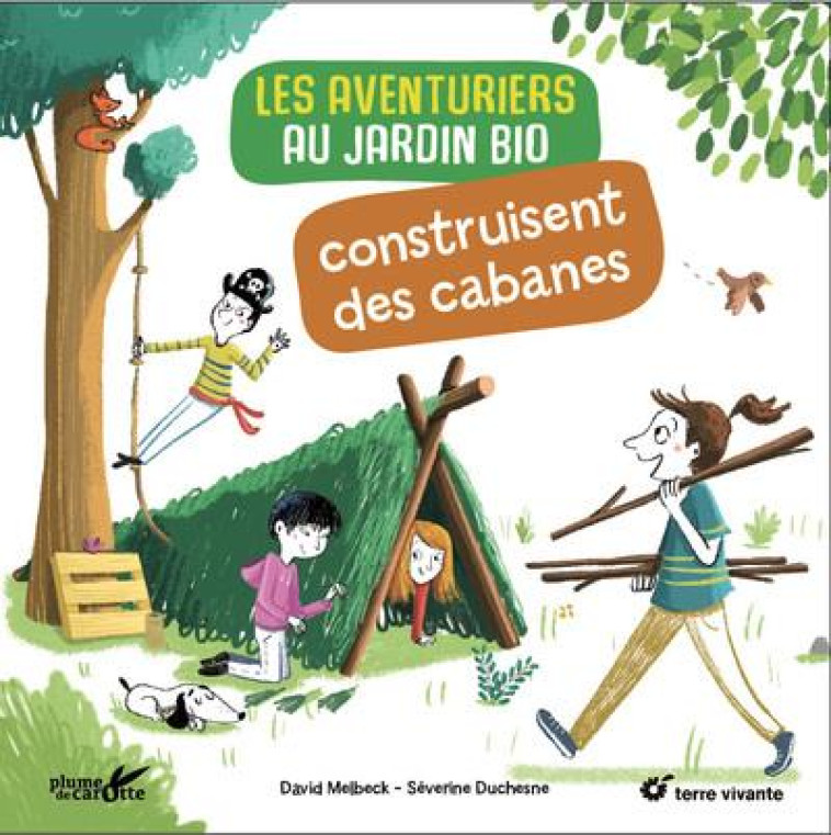 LES AVENTURIERS AU JARDIN BIO CONSTRUISENT DES CABANES - MELBECK/DUCHESNE - PLUME CAROTTE