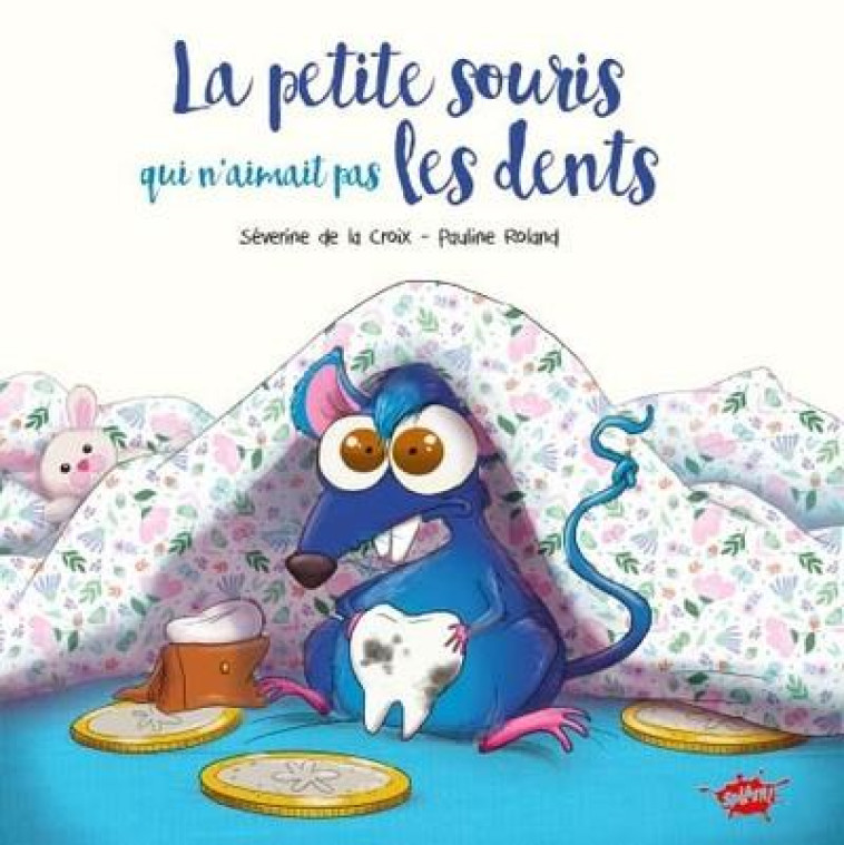 LA PETITE SOURIS QUI N-AIMAIT PAS LES DENTS - LA CROIX/ROLAND - EDITIONS SPLASH