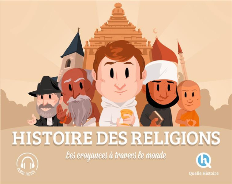 HISTOIRE DES RELIGIONS - LES CROYANCES A TRAVERS LE MONDE - PATRICIA CRETE - QUELLE HISTOIRE