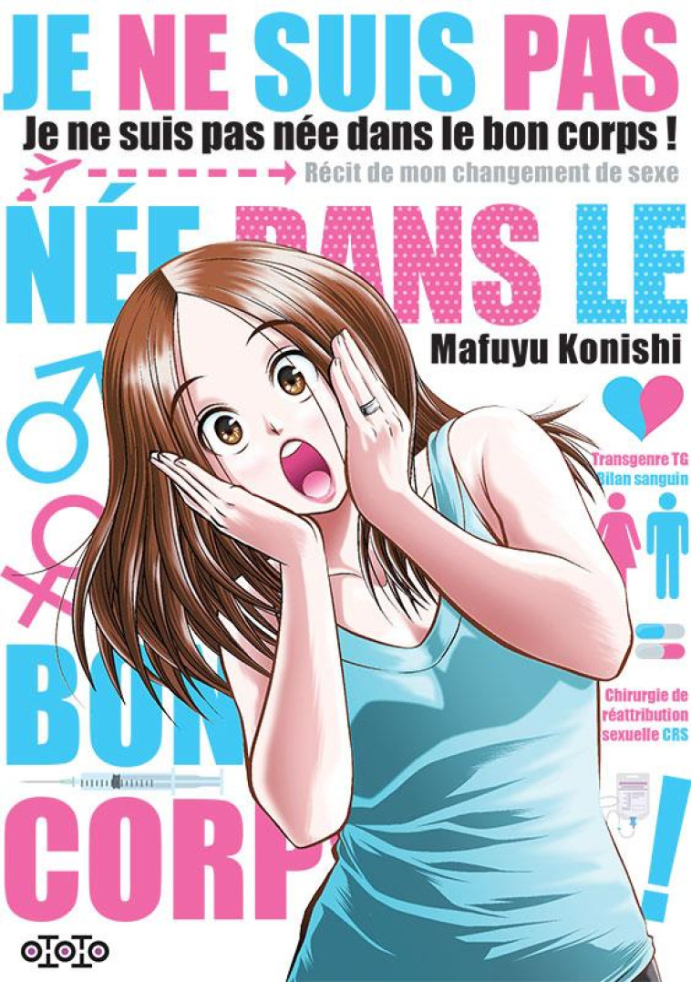 JE NE SUIS PAS NEE DANS LE BON CORPS - KONISHI MAFUYU - OTOTO