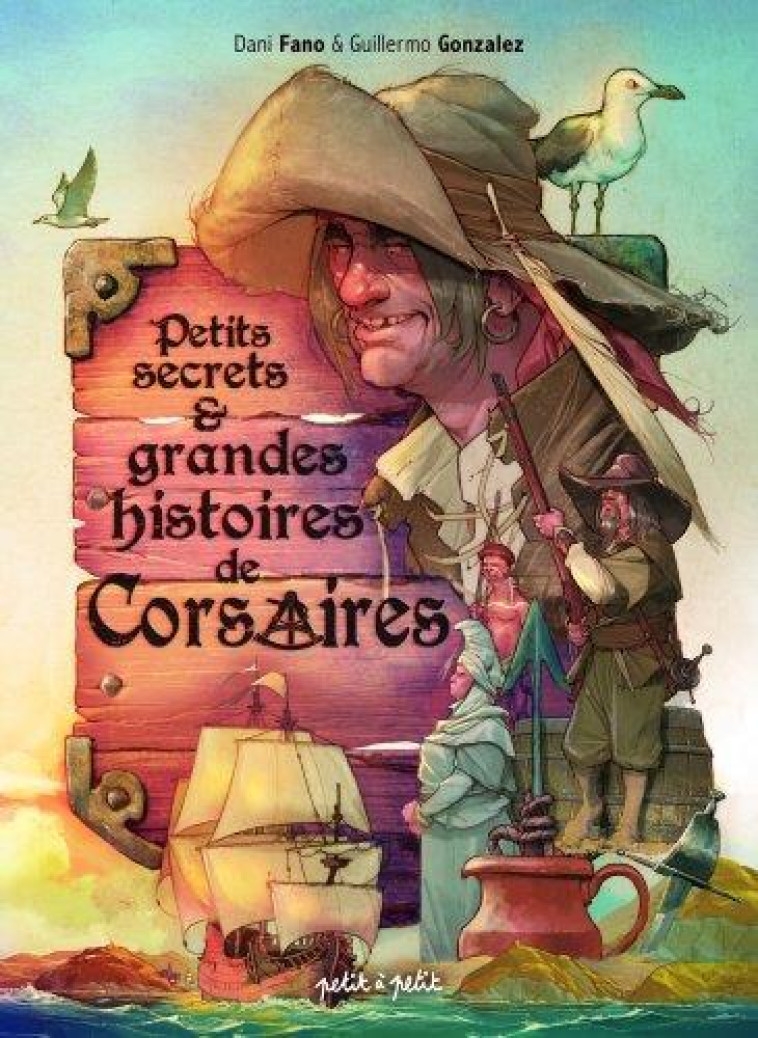 PETITS SECRETS ET GRANDES HISTOIRES DE CORSAIRES - GONZALES/FANO - PETIT A PETIT