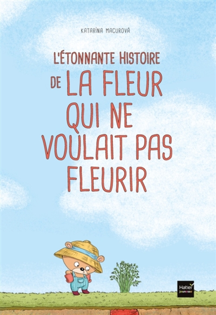 L-ETONNANTE HISTOIRE DE LA FLEUR QUI NE VOULAIT PAS FLEURIR - MACUROVA KATARINA - HATIER SCOLAIRE