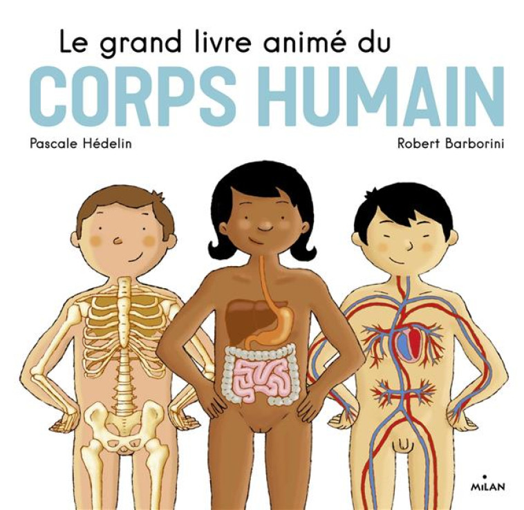 LE GRAND LIVRE ANIME DU CORPS HUMAIN - HEDELIN/BARBORINI - MILAN