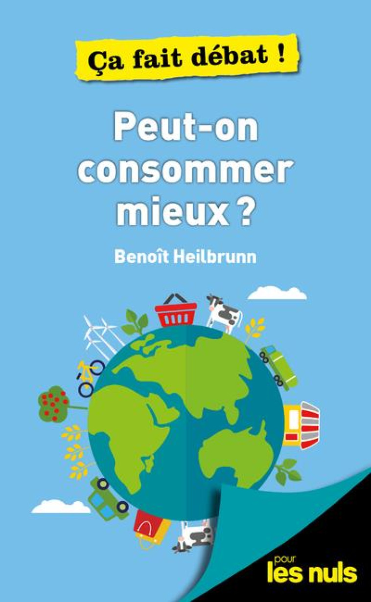 PEUT-ON CONSOMMER MIEUX ? POUR LES NULS CA FAIT DEBAT ! - HEILBRUNN BENOIT - FIRST