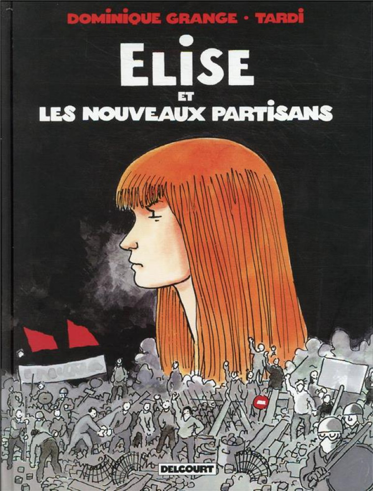 ELISE ET LES NOUVEAUX PARTISANS - ONE-SHOT - ELISE ET LES NOUVEAUX PARTISANS - TARDI/GRANGE - DELCOURT