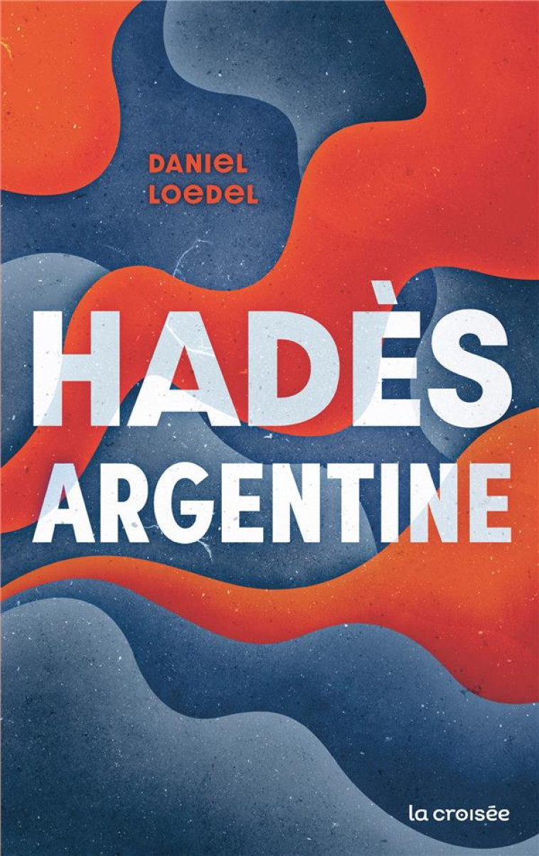 HADES, ARGENTINE - ONE-SHOT - HADES, ARGENTINE - PRIX PREMIER ROMAN ETRANGER 2021 - LOEDEL DANIEL - DELCOURT