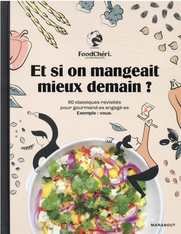 FOODCHERI - ET SI ON MANGEAIT MIEUX DEMAIN ? - 60 CLASSIQUES REVISITES POUR GOURMAND ES ENGAGE ES. E - FOODCHERI - MARABOUT