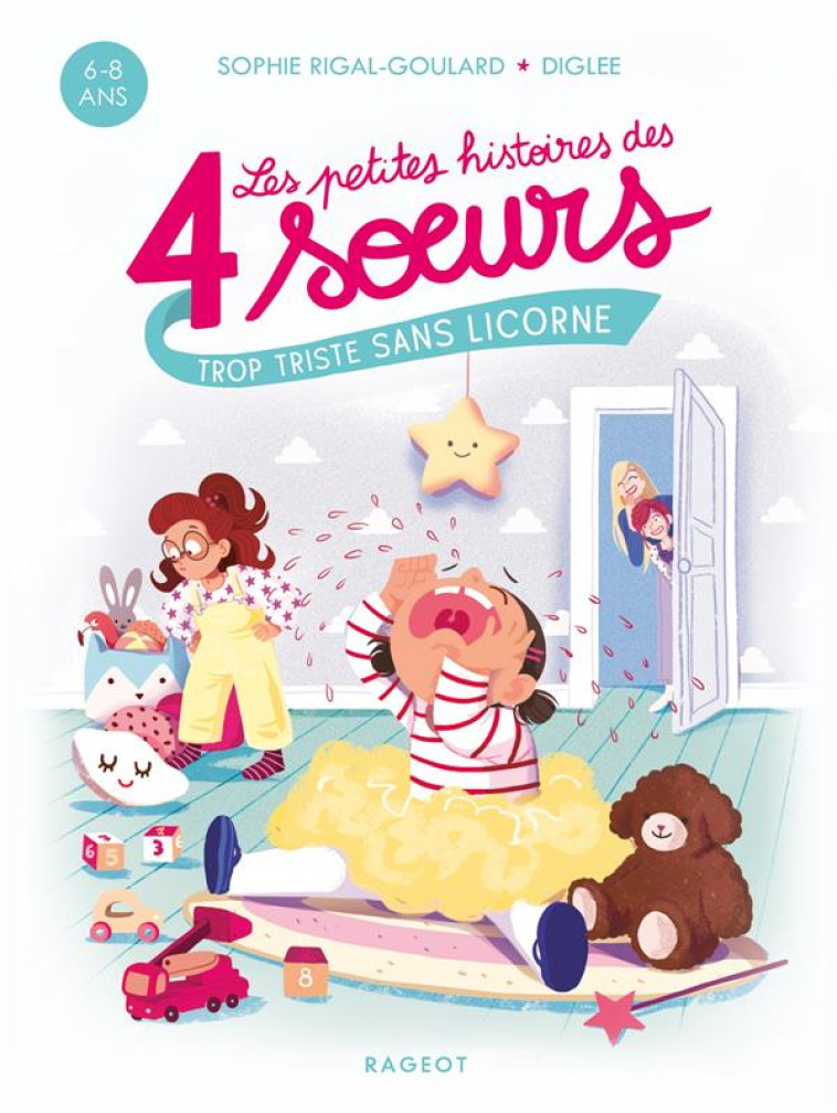 QUATRE SOEURS - T01 - LES PETITES HISTOIRES DES 4 SOEURS  - TROP TRISTE SANS LICORNE - RIGAL-GOULARD SOPHIE - RAGEOT