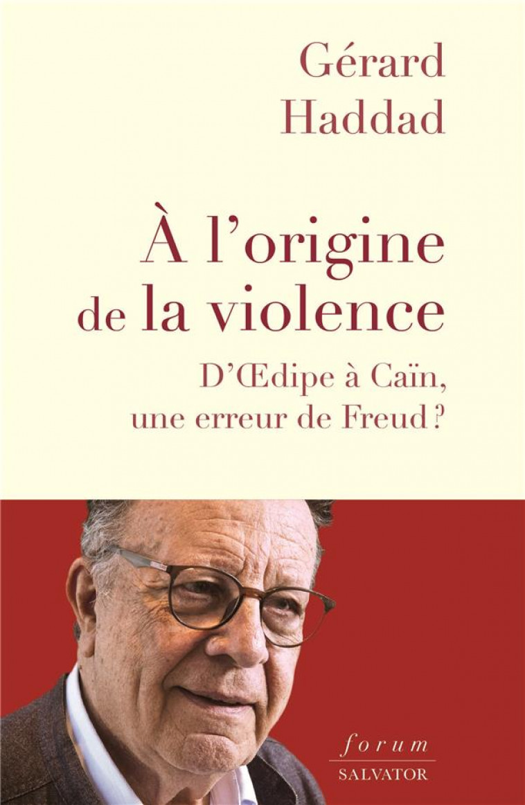 A L-ORIGINE DE LA VIOLENCE - D-OEDIPE A CAIN, UNE ERREUR DE FREUD? - HADDAD GERARD - SALVATOR