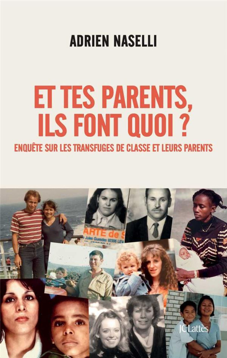 ET TES PARENTS, ILS FONT QUOI ? - ENQUETE SUR LES TRANSFUGES DE CLASSE ET LEURS PARENTS - NASELLI ADRIEN - CERF