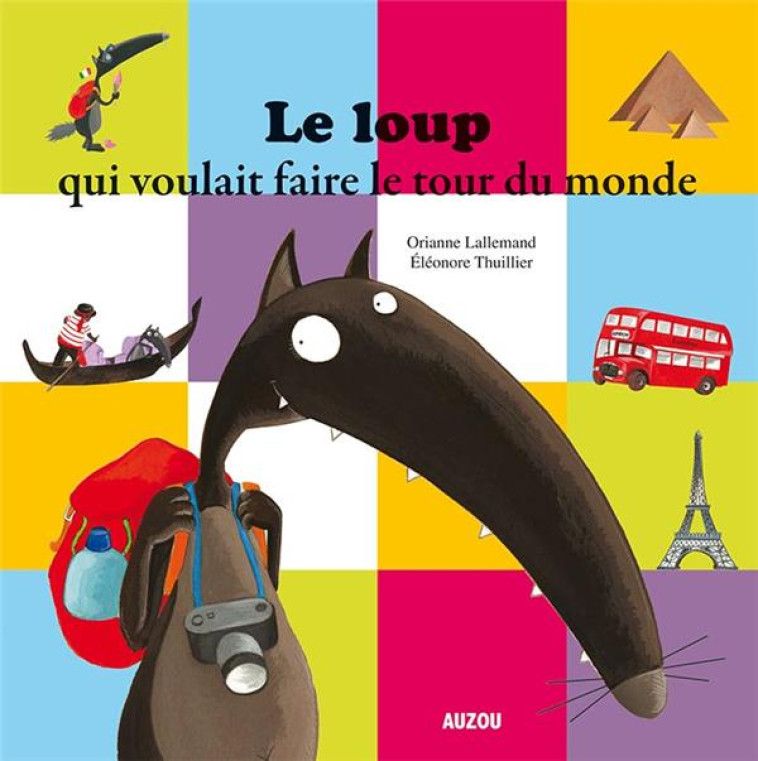 LE LOUP QUI VOULAIT FAIRE LE TOUR DU MONDE (COLL. MES PTITS ALBUMS) - LALLEMAND/BODIN - Auzou