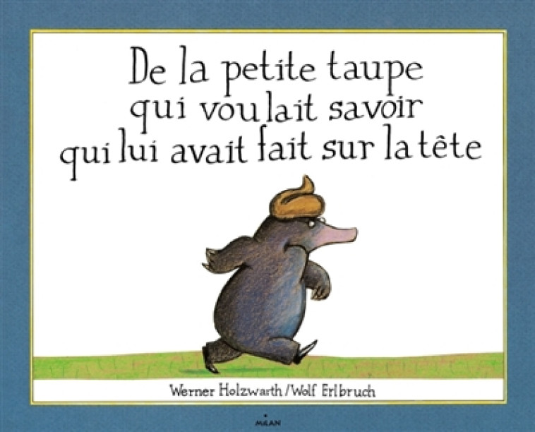 DE LA PETITE TAUPE QUI VOULAIT SAVOIR QUI LUI AVAIT FAIT SUR LA TETE - HOLZWARTH/ERLBRUCH - BD Kids