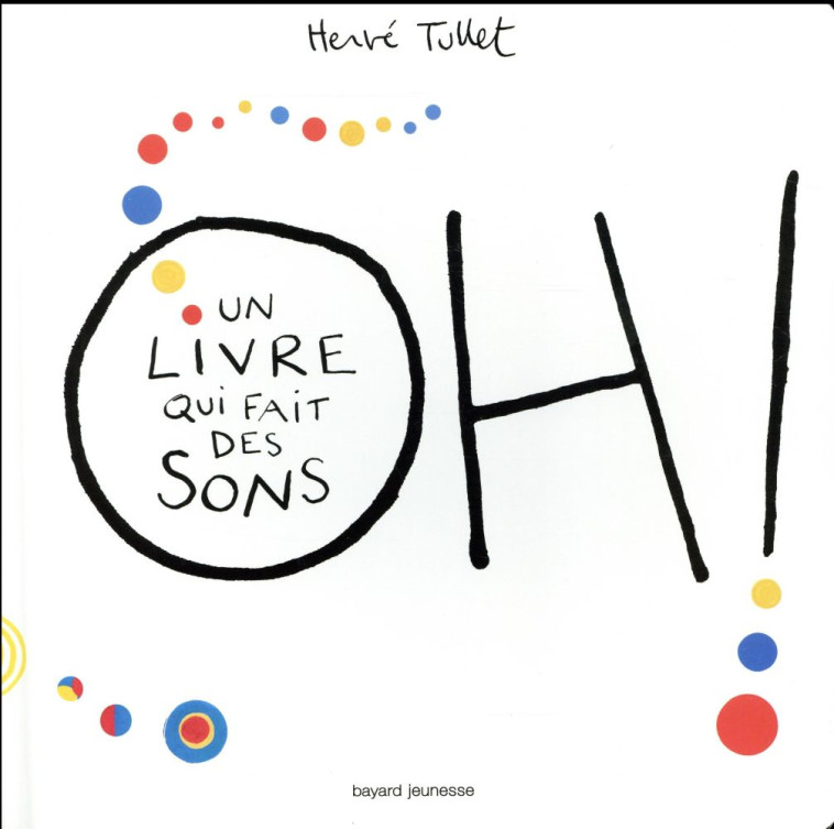 OH! UN LIVRE QUI FAIT DES SONS - TULLET HERVE - Bayard Jeunesse