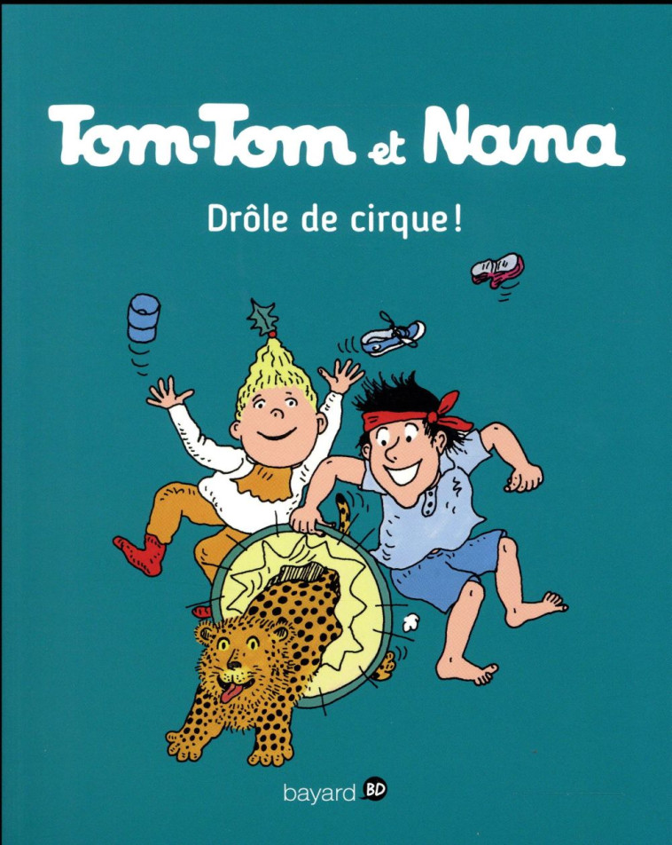 TOM-TOM ET NANA, TOME 07 - DROLE DE CIRQUE ! - REBERG/JACQUETTE - Bayard Jeunesse