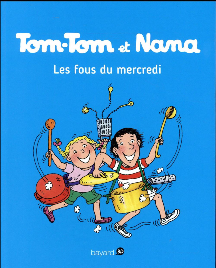 TOM-TOM ET NANA, TOME 09 - LES FOUS DU MERCREDI - REBERG/COHEN/DESPRES - Bayard Jeunesse